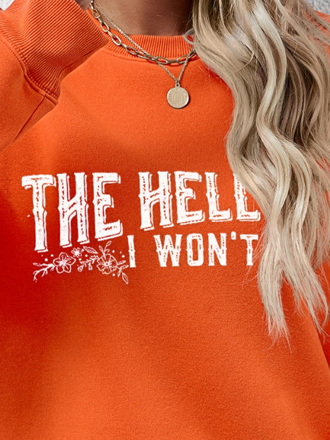 THE HELL I WON'T Round Neck Long Sleeve Sweatshirt